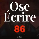 Ose Écrire, épisode 86