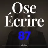Ose Écrire, épisode 87