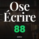 Ose Écrire, épisode 88