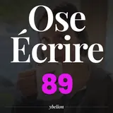 Ose Écrire, épisode 89