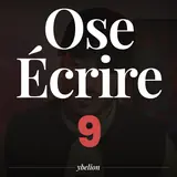 Ose Écrire, épisode 9