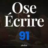 Ose Écrire, épisode 91