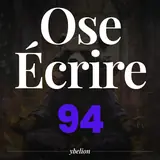 Ose Écrire, épisode 94