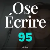 Ose Écrire, épisode 95