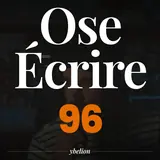 Ose Écrire, épisode 96