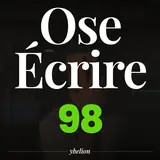 Ose Écrire, épisode 98